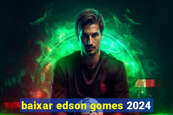 baixar edson gomes 2024